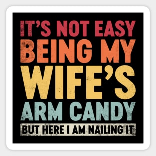 Funny Sarcastic It's Not Easy Being My Wife's Arm Candy (Sunset) Magnet